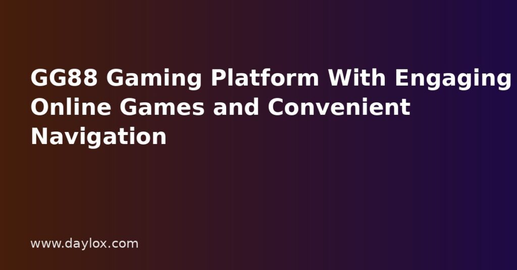 GG88 Gaming Platform With Engaging Online Games and Convenient Navigation