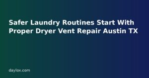 Safer Laundry Routines Start With Proper Dryer Vent Repair Austin TX